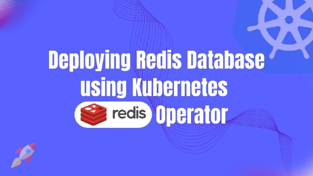 Deploying Redis Database using Kubernetes Redis Operator